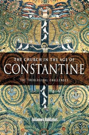 The Church in the Age of Constantine: The Theological Challenges