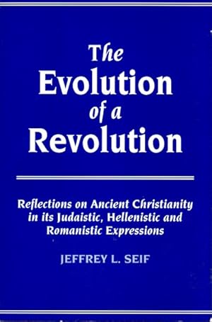 The Evolution of a Revolution: Reflections on Ancient Christianity in Its Judaistic, Hellenistic ...