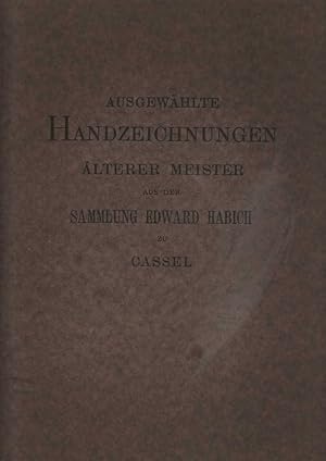 Ausgewählte Handzeichnungen älterer Meister aus der Sammlung Edward Habich zu Cassel. Sechzig Lic...