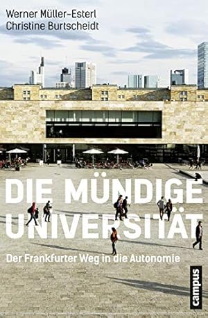 Seller image for Die mndige Universitt : der Frankfurter Weg in die Autonomie. Werner Mller-Esterl, Christine Burtscheidt for sale by Antiquariat im Schloss