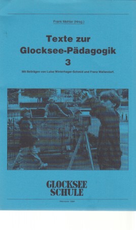 Texte zur Glocksee-Pädagogik. Teil 3. Mit Beiträgen v. Franz Wellendorf, Luise Winterhager-Schmid...