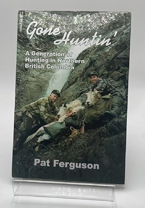 Immagine del venditore per Gone Huntin': A Generation of Hunting in Northern British Columbia [Hardcover] Pat Ferguson venduto da Furrowed Brow Books, IOBA