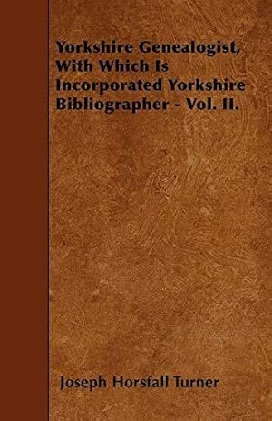 Seller image for Yorkshire Genealogist, With Which Is Incorporated Yorkshire Bibliographer - Vol. II. for sale by WeBuyBooks