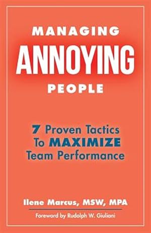 Seller image for Managing Annoying People : 7 Proven Tactics to Maximize Team Performance for sale by GreatBookPricesUK