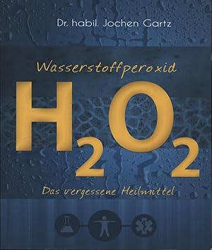 Bild des Verkufers fr Wasserstoffperoxid: Das vergessene Heilmittel zum Verkauf von Antiquariat Kastanienhof