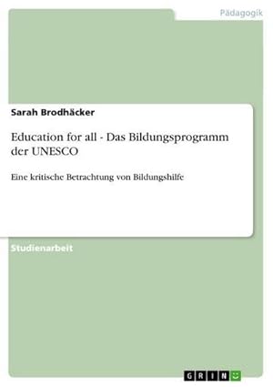 Imagen del vendedor de Education for all - Das Bildungsprogramm der UNESCO : Eine kritische Betrachtung von Bildungshilfe a la venta por AHA-BUCH GmbH