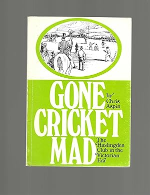 Bild des Verkufers fr Gone Cricket Mad, The Haslingden Club in the Victorian Era - SIGNED BY AUTHOR zum Verkauf von Carvid Books