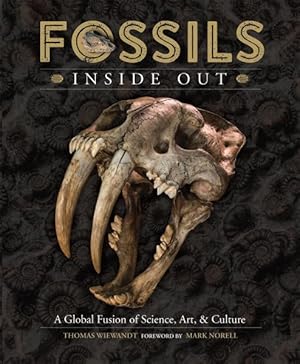 Immagine del venditore per Fossils Inside Out : A Global Fusion of Science, Art, & Culture venduto da GreatBookPrices