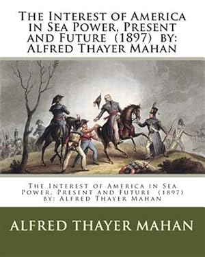 Imagen del vendedor de Interest of America in Sea Power, Present and Future a la venta por GreatBookPrices