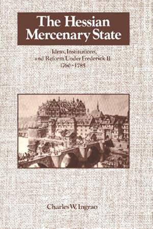 Imagen del vendedor de Hessian Mercenary State : Ideas, Institutions, and Reform Under Frederick Ii, 1760-1785 a la venta por GreatBookPrices