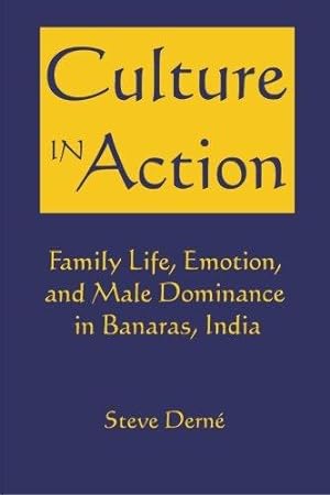 Seller image for Culture in Action: Family Life, Emotion, & Male Dominance in Banaras,: Family Life, Emotion, and Male Dominance in Banaras, India for sale by WeBuyBooks