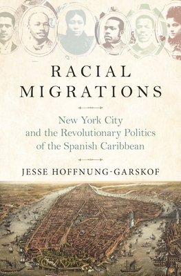 Seller image for Racial Migrations: New York City and the Revolutionary Politics of the Spanish Caribbean (Paperback or Softback) for sale by BargainBookStores