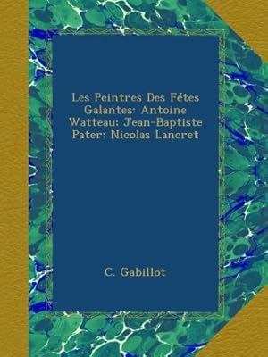 Bild des Verkufers fr Les Peintres Des Ftes Galantes: Antoine Watteau; Jean-Baptiste Pater; Nicolas Lancret zum Verkauf von WeBuyBooks