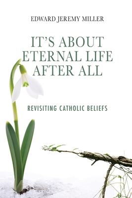 Seller image for It's About Eternal Life After All: Revisiting Catholic Beliefs (Paperback or Softback) for sale by BargainBookStores