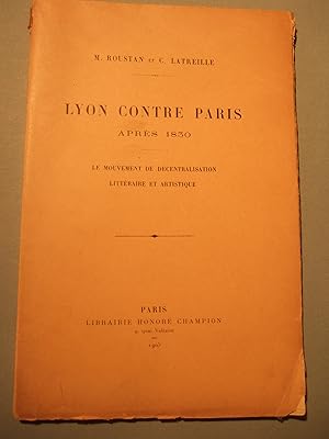 Seller image for Lyon contre Paris aprs 1830. Le mouvement de dcentralisation littraire et Artistique for sale by Domifasol