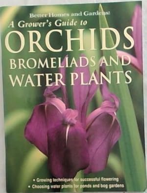Bild des Verkufers fr A Grower's Guide to Orchids, Bromeliads and Water Plants - Better Homes & Gardens (Murdoch Books) zum Verkauf von Chapter 1