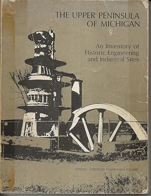 Imagen del vendedor de The Upper Peninsula Of Michigan: An Inventory of Historic Engineering and Industrial Sites a la venta por Alan Newby