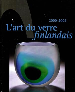 L'art du verre finlandais 2000-2005 : Exposition itinérante organisée par le Musée du verre de Fi...