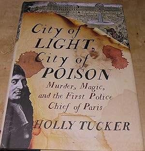 Imagen del vendedor de City of Light, City of Poison. Murder, Magic, and the First Police Chief of Paris. a la venta por powellbooks Somerset UK.