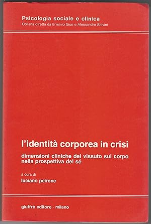 L'identità corporea in crisi. Dimensioni cliniche del vissuto sul corpo nella prospettiva di sé.