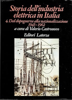 Storia dell'industria elettrica in Italia. Dal dopoguerra alla nazionalizzazione 1945 - 1962 (Vol...