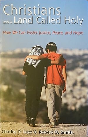 Christians and a Land Called Holy: How We Can Foster Justice, PEace, and Hope