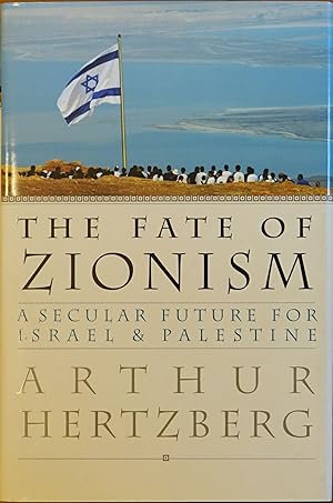 The Fate of Zionism: A Secular Future for Israel & Palestine