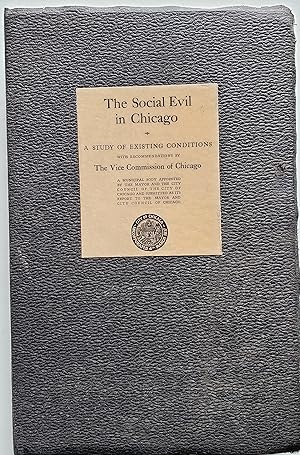 Seller image for The Social Evil in Chicago: a Study of Existing Conditions with Recommendations by the Vice Commission of Chicago: a Municipal Body Appointed by the Mayor and the City Council of the City of Chicago, and Submitted As its Report to the Mayor and City Coun for sale by MyLibraryMarket