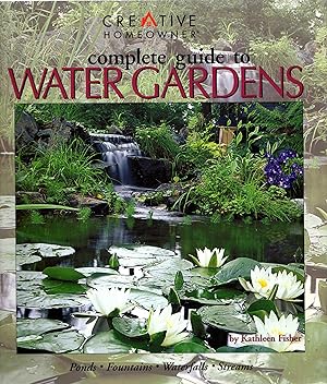 Complete Guide to Water Gardens: Ponds, Fountains, Waterfalls, Streams