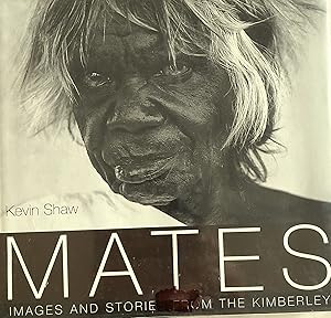 Mates: Images And Stories From The Kimberley.