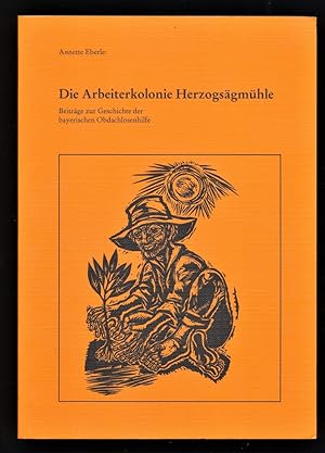 Die Arbeiterkolonie Herzogsägmühle : Beiträge zur Geschichte der Obdachlosenhilfe.