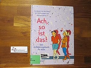 Bild des Verkufers fr Ach, so ist das! : das Aufklrungsbuch fr Kids. Sanderijn van der Doef. Zeichn. von Marian Latour. Aus dem Niederlnd. bers. von Marlene Mller-Haas zum Verkauf von Antiquariat im Kaiserviertel | Wimbauer Buchversand