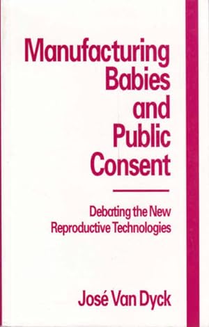 Image du vendeur pour Manufacturing Babies and Public Consent: Debating the New Reproductive Technologies mis en vente par Goulds Book Arcade, Sydney