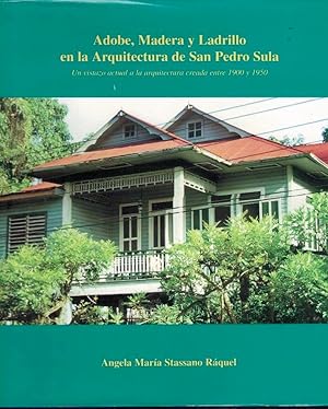 Imagen del vendedor de ADOBE, MADERA Y LADRILLO EN LA ARQUITECTURA DE SAN PEDRO SULA. UN VISTAZO ACTUAL A LA ARQUITECTURA CREADA ENTRE 1900 Y 1950. a la venta por Librera Javier Fernndez