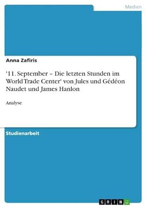 Bild des Verkufers fr 11. September  Die letzten Stunden im World Trade Center' von Jules und Gdon Naudet und James Hanlon : Analyse zum Verkauf von AHA-BUCH GmbH