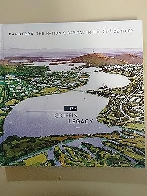 Image du vendeur pour The Griffin Legacy: Canberra the Nation's Capital in the 21st Century mis en vente par Rons Bookshop (Canberra, Australia)