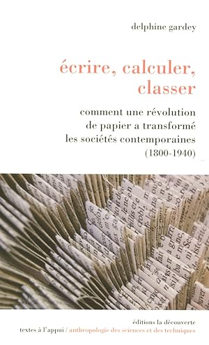 Image du vendeur pour crire, Calculer, Classer, Comment une rvolution de papier a transform les socits contemporaines (1800-1940) mis en vente par Librairie du Bacchanal