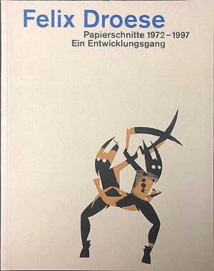 Felix Droese ? Papierschnitte 1972-1997 - Ein Entwicklungsgang. Ausstellungen Museum zu Allerheil...