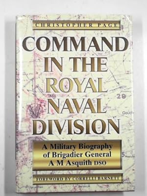 Bild des Verkufers fr Command in the Royal Naval Division: a military biography of Brigadier General A.M. Asquith DSO zum Verkauf von Cotswold Internet Books