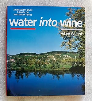 Water into Wine: A Wine Lover's Journey Through The Waterways of France