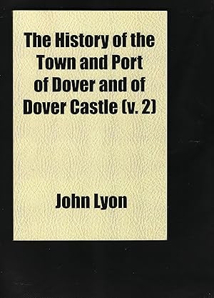 Bild des Verkufers fr The History of the Town and Port of Dover and of Dover Castle: With a Short Account of the Cinque Ports; (V. 2) zum Verkauf von Chaucer Bookshop ABA ILAB