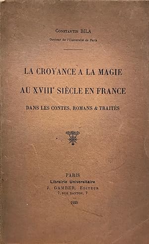 La Croyance à la magie au XVIIIe siècle en France dans les contes, romans & traités.