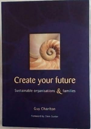 Seller image for Create Your Future: Sustainable Organisations & Families for sale by Chapter 1