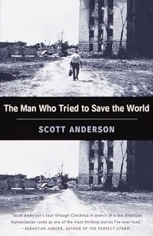 Immagine del venditore per The Man Who Tried to Save the World: The Dangerous Life and Mysterious Disappearance of an American Hero venduto da LEFT COAST BOOKS