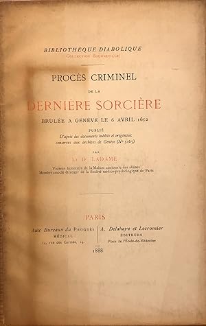 Procès criminel de la dernière sorcière brulée à Genève le 6 avril 1652. Publié d'après des docum...