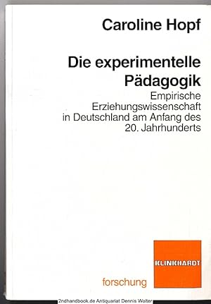 Die experimentelle Pädagogik : empirische Erziehungswissenschaft in Deutschland am Anfang des 20....