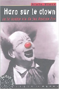 Image du vendeur pour Haro sur le clown ou la double vie de feu Anatole Fox - Alain Vince mis en vente par Book Hmisphres