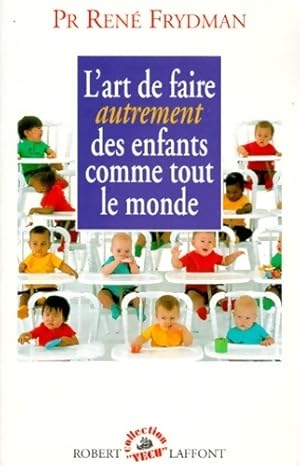 L'Art de faire autrement des enfants comme tout le monde - Ren? Frydman