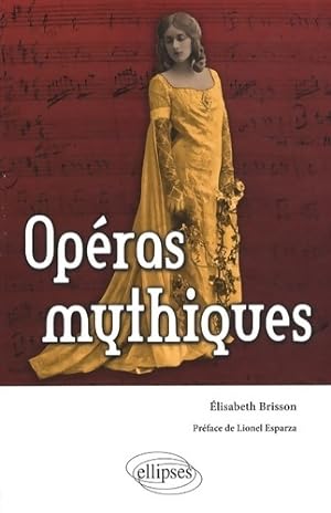 Opéras mythiques - Elisabeth Brisson