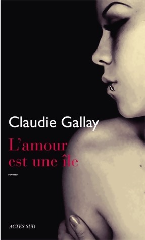 Bild des Verkufers fr L'amour est une ?le - Claudie Gallay zum Verkauf von Book Hmisphres